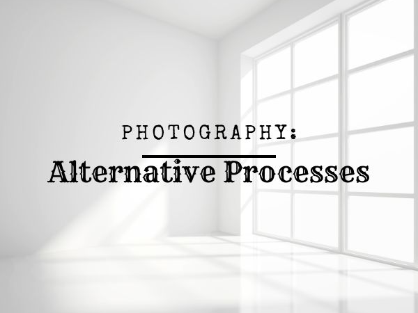 Photography: Alternative Process