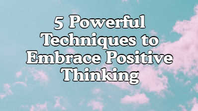 Picture for: 5 Powerful Techniques to Embrace Positive Thinking - Youth