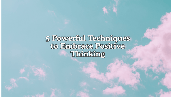 Picture for: 5 Powerful Techniques to Embrace Positive Thinking - Adults