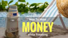 Picture for: How to Travel Free & Make Money Traveling