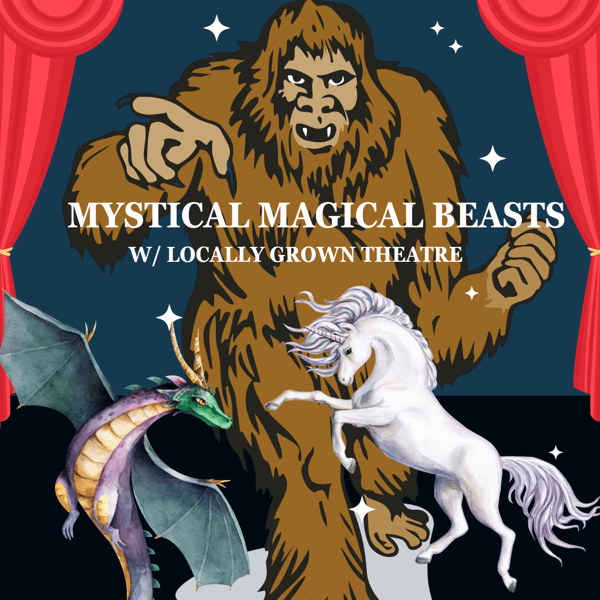 Image for Locally Grown Theatre: Mysterious Magical Beasts