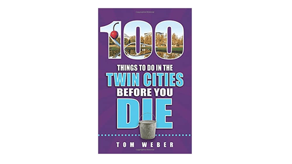 Course Author Tom Weber: 100 Things to Do in the Twin Cities Before You Die image 1